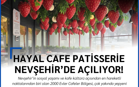 Nevşehir 2000 Evler’e Yeni Bir Lezzet ve Konsept Geliyor: Hayal Cafe Patisserie Çok Yakında Açılıyor